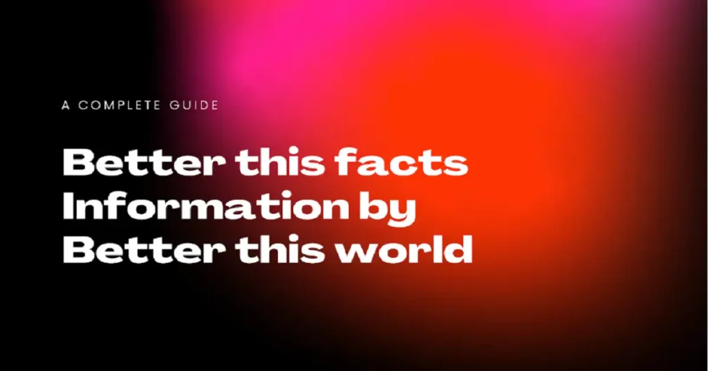 betterthisfacts information by betterthisworld